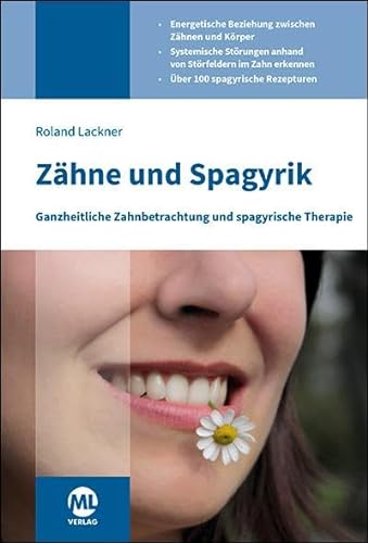 Zähne und Spagyrik: Ganzheitliche Zahnbetrachtung und spagyrische Therapie von mgo fachverlage GmbH & Co. KG